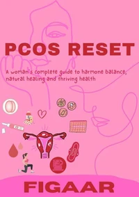 PCOS Reset: A Woman’s Complete Guide to Hormone Balance, Natural Healing &amp; Thriving Health