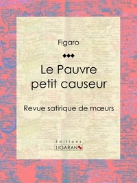  Figaro et  Ligaran - Le Pauvre petit causeur - Revue satirique de moeurs.