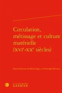 Circulation, métissage et culture matérielle (XVIe-XXe siècles)