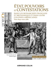 Etat, pouvoirs et contestations dans les monarchies française et britannique et dans leurs colonies