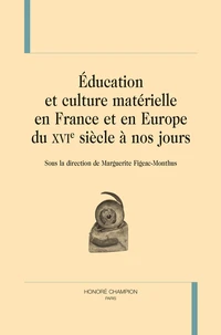 Education et culture matérielle en France et en Europe du XVIe siècle à nos jours
