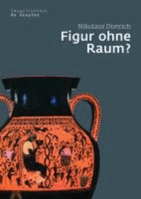 Figur ohne Raum? - Bäume und Felsen in der attischen Vasenmalerei des 6. und 5. Jahrhunderts v. Chr..