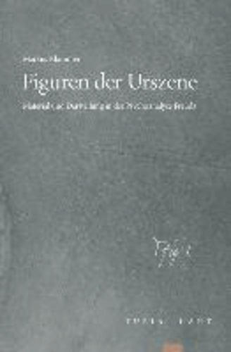 Figuren der Urszene - Material und Darstellung in der Psychoanalyse Freuds.