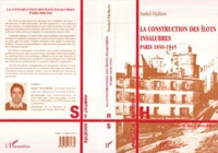 La construction des îlots insalubres, Paris, 1850-1945