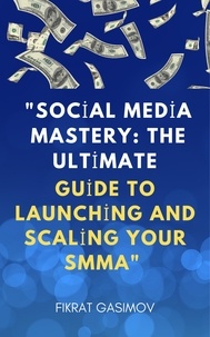 FIKRAT GASIMOV - "Social Media Mastery: The Ultimate Guide to Launching and Scaling Your SMMA".