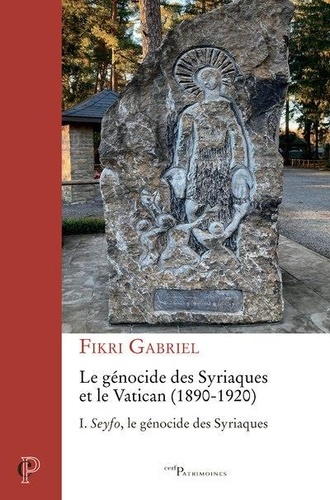 Le génocide des Syriaques et le Vatican (1890-1920). Tome 1, Seyfo, le génocide des Syriaques