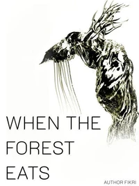 WHEN THE FOREST EATS
