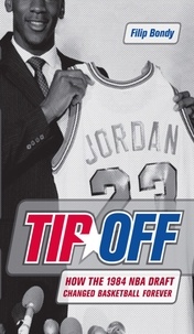 Filip Bondy - Tip-Off - How the 1984 NBA Draft Changed Basketball Forever.