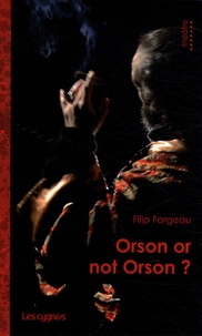 Filip Forgeau - Orson or not Orson ?.