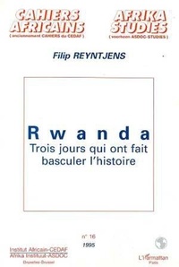 Filip Reyntjens - Rwanda - Trois jours qui ont fait basculer l'histoire.