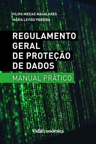 Regulamento Geral de Proteção de Dados - Manual Prático. 2ª Edição Revista e Ampliada