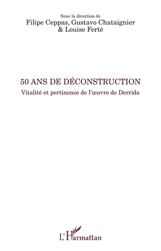 50 ans de déconstruction. Vitalité et pertinence de l'oeuvre de Derrida