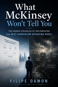 What McKinsey Won't Tell You - The Hidden Struggles of Implementing the Next-Generation Operating Model