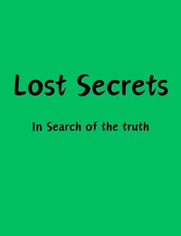 Lost Secrets: In Search of the truth