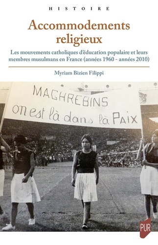 Filippi myriam Bizien - Accommodements religieux - Les mouvements catholiques d'éducation populaire et leurs membres musulmans en France (années 1960 - années 2010).
