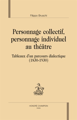 Filippo Bruschi - Personnage collectif, personnage individuel au théâtre - Tableaux d'un parcours dialectique (1830-1930).