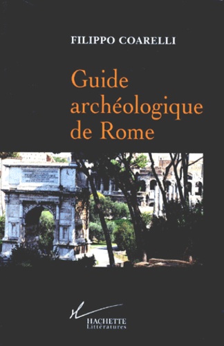 Filippo Coarelli - GUIDE ARCHEOLOGIQUE DE ROME.