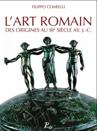 Filippo Coarelli - L'art romain des origines au IIIe siècle avant J-C.