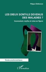 Filippo Dellanoce - Les dieux sont-ils devenus des maladies ? - Inconscient, mythe et mise en figure.