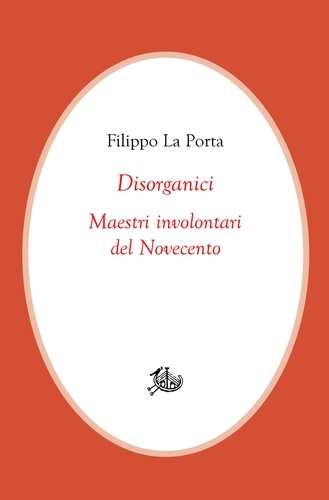 Filippo La Porta - Disorganici - Maestri involontari del Novecento.