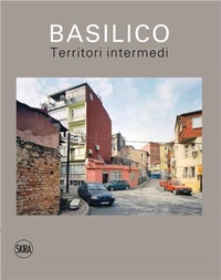 Gabriele Basilico: Territori intermedi / In-between territories