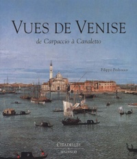Filippo Pedrocco - Vues de Venise. - De Carpaccio à Canaletto.