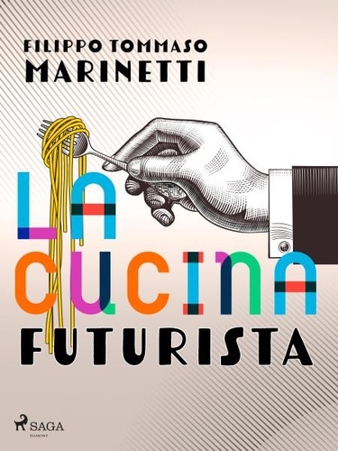 Filippo Tommaso Marinetti - La cucina futurista.