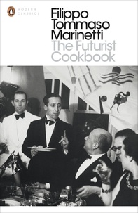 Filippo Tommaso Marinetti et Suzanne Brill - The Futurist Cookbook.