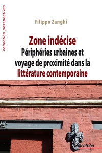 Filippo Zanghi - Zone indécise - Périphéries urbaines et voyage de proximité dans la littérature contemporaine.