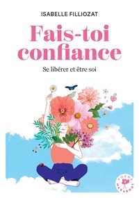 Fais-toi confiance. Se libérer et être soi