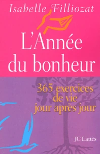 L'Annee Du Bonheur. 365 Exercices De Vie Jour Apres Jour