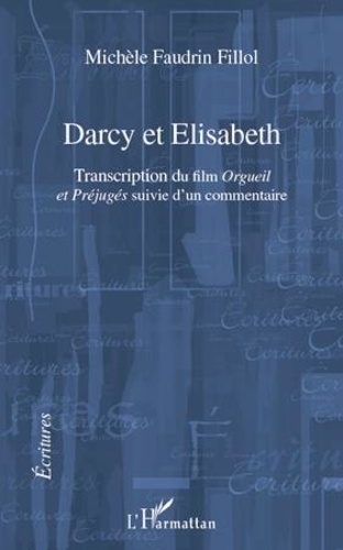 Fillol michèle Faudrin - Darcy et Elisabeth - Transcription du film "Orgueil et Préjugés" suivi d'un commentaire.