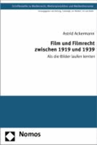 Film und Filmrecht zwischen 1919 und 1939 - Als die Bilder laufen lernten.