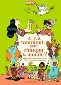On fait comment pour changer le monde ? - Les grandes questions sur le monde éclairées par un regard chrétien.pdf