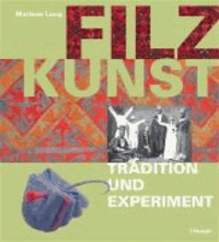 Filzkunst - Tradition und Experiment.