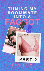 Turning My Roommate into a Faggot (Part 2)