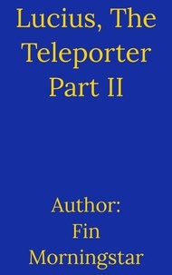  Fin Morningstar - Lucius, The Teleporter Part II - AlTerran Archives, #5.
