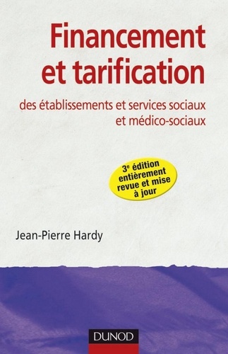 Financement et tarification des établissements et services sociaux et médico-sociaux - 3ème édition.