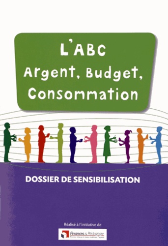  Finances & Pédagogie - L'ABC Argent, Budget, Consommation - Dossier de sensibilisation.