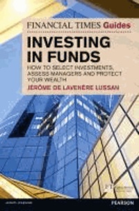 Financial Times Guide to Investing in Funds - How to Generate Wealth and Protect Your Money.
