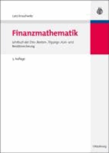 Finanzmathematik - Lehrbuch der Zins-, Renten-, Tilgungs-, Kurs- und Renditerechnung.
