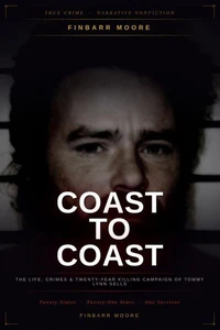 Coast to Coast: The Life, Crimes, and Twenty-Year Killing Campaign of Tommy Lynn Sells