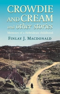 Finlay J. Macdonald - Crowdie And Cream And Other Stories - Memoirs of a Hebridean Childhood.
