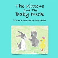  Finley J Keller - The Kittens and The Baby Duck - Mikey, Greta &amp; Friends.