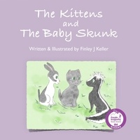  Finley J Keller - The Kittens and The Baby Skunk - Mikey, Greta &amp; Friends Series.