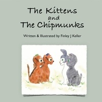  Finley J Keller - The Kittens and The Chipmunks - Mikey, Greta &amp; Friends Series.
