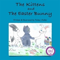  Finley J Keller - The Kittens and The Easter Bunny - Mikey, Greta &amp; Friends Series.