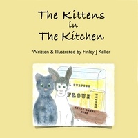  Finley J Keller - The Kittens in The Kitchen - Mikey, Greta &amp; Friends Series.
