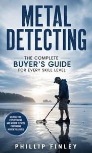 Metal Detecting: The Complete Buyer's Guide for Every Skill Level