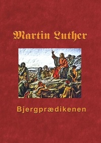 Finn B. Andersen - Bjergprædikenen - Martin Luthers prædikener over Matthæus 5-7.